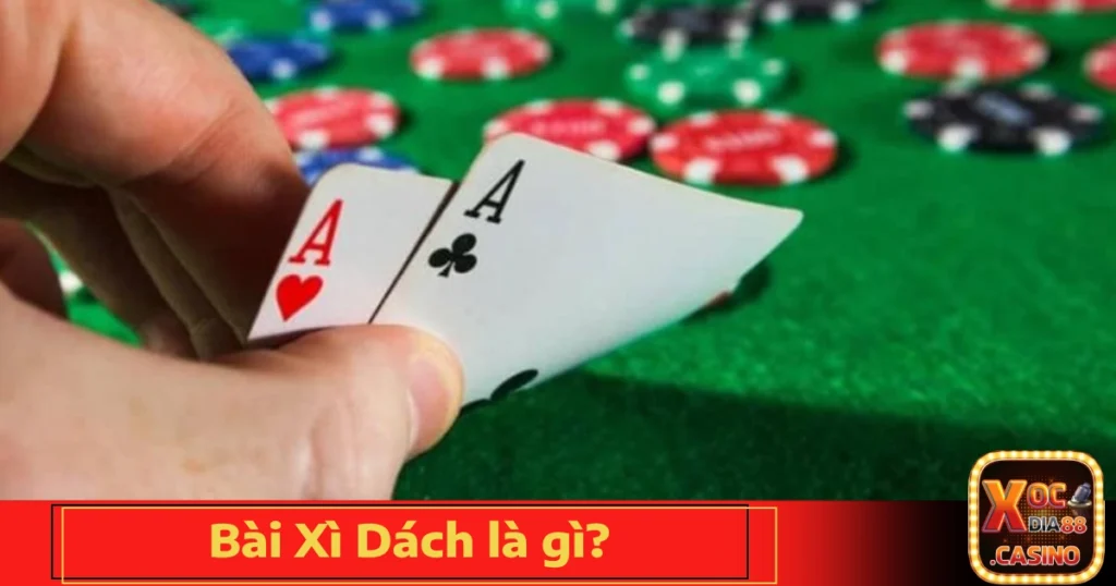 Bài Xì Dách Là Gì? Luật Chơi Tại Xocdia88 Từ A-Z 1 bai xi dach la gi 4