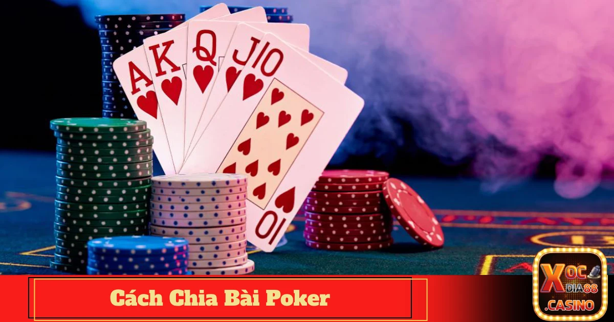 Cách Chia Bài Poker Chuẩn Theo Luật Quốc Tế