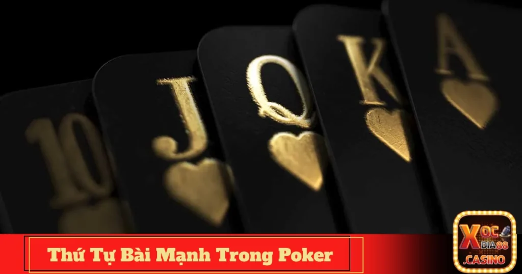 Thứ Tự Bài Mạnh Trong Poker Tại Xocdia88 Từ Cao Đến Thấp 1 Bảng Xếp Hạng Thứ Tự Bài Mạnh Trong Poker – Khi Nào Có Bài Mạnh Nhất?